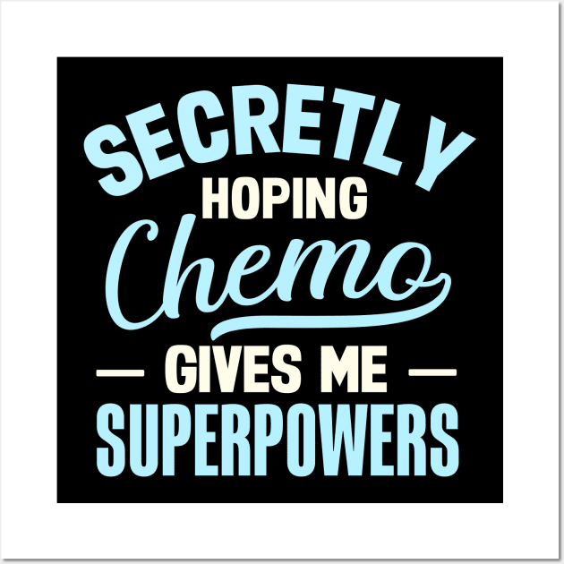 Secretly Hoping Chemo Gives Me Superpowers Wall Art by TheDesignDepot